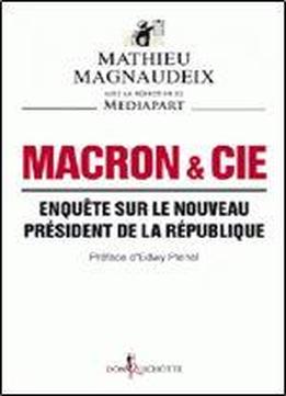 Macron & Cie - Enquete Sur Le Nouveau President De La Republique