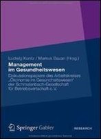 Management Im Gesundheitswesen: Diskussionspapiere Des Arbeitskreises Okonomie Im Gesundheitswesen Der Schmalenbach-Gesellschaft Fur Betriebswirtschaft E. V.