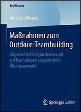 Manahmen Zum Outdoor-teambuilding: Allgemeine Erfolgskriterien Und Auf Teamphasen Ausgerichtete Ubungsauswahl (bestmasters)
