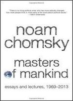 Masters Of Mankind: Essays And Lectures, 1969-2013