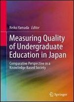 Measuring Quality Of Undergraduate Education In Japan: Comparative Perspective In A Knowledge Based Society