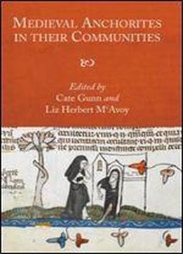 Medieval Anchorites In Their Communities (studies In The History Of Medieval Religion)