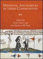 Medieval Anchorites In Their Communities (Studies In The History Of Medieval Religion)