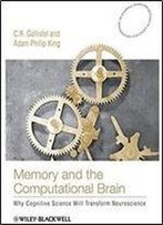 Memory And The Computational Brain: Why Cognitive Science Will Transform Neuroscience