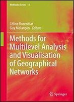 Methods For Multilevel Analysis And Visualisation Of Geographical Networks (Methodos Series)