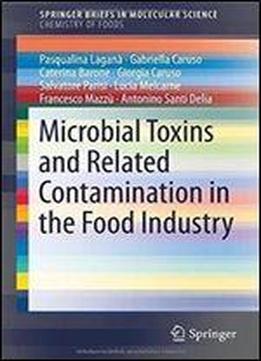 Microbial Toxins And Related Contamination In The Food Industry (springerbriefs In Molecular Science)