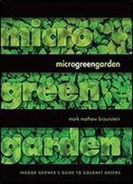 Microgreen Garden: Indoor Grower's Guide To Gourmet Greens