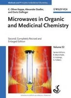 Microwaves In Organic And Medicinal Chemistry (Methods And Principles In Medicinal Chemistry)