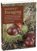 Midwest Foraging: 115 Wild And Flavorful Edibles From Burdock To Wild Peach (Regional Foraging Series)