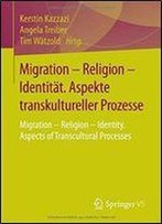 Migration Religion Identitat. Aspekte Transkultureller Prozesse: Migration Religion Identity. Aspects Of Transcultural Processes