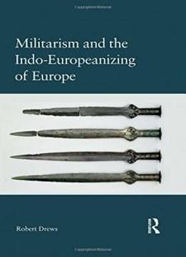 Militarism And The Indo-europeanizing Of Europe
