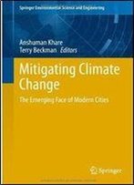 Mitigating Climate Change: The Emerging Face Of Modern Cities (Springer Environmental Science And Engineering)