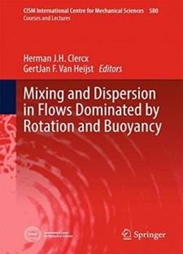 Mixing And Dispersion In Flows Dominated By Rotation And Buoyancy (cism International Centre For Mechanical Sciences)