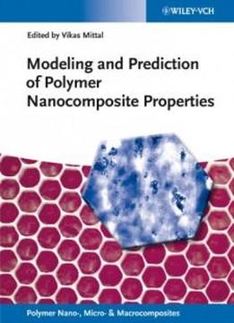 Modeling And Prediction Of Polymer Nanocomposite Properties (polymer Nano-, Micro- And Macrocomposites)