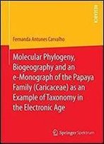 Molecular Phylogeny, Biogeography And An E-Monograph Of The Papaya Family (Caricaceae) As An Example Of Taxonomy In The Electronic Age