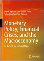 Monetary Policy, Financial Crises, And The Macroeconomy: Festschrift For Gerhard Illing