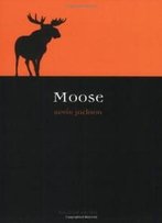 Moose (Reaktion Books - Animal)