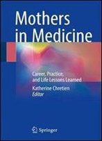 Mothers In Medicine: Career, Practice, And Life Lessons Learned