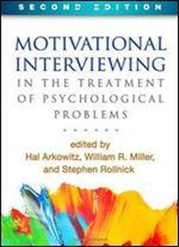 Motivational Interviewing In The Treatment Of Psychological Problems, Second Edition (applications Of Motivational Interviewing)