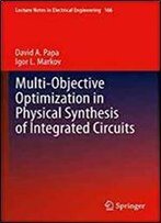 Multi-Objective Optimization In Physical Synthesis Of Integrated Circuits (Lecture Notes In Electrical Engineering)