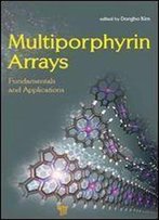 Multiporphyrin Arrays: Fundamentals And Applications