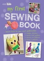 My First Sewing Book: 35 Easy And Fun Projects For Children Age 7 Years Old + (Cico Kidz)