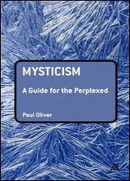 Mysticism: A Guide For The Perplexed (guides For The Perplexed)