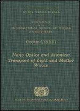 Nano Optics And Atomics: Transport Of Light And Matter Waves - Volume 173 International School Of Physics ''enrico Fermi'' (proceedings Of The International School Of Physics)