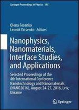 Nanophysics, Nanomaterials, Interface Studies, And Applications: Selected Proceedings Of The 4th International Conference Nanotechnology And ... Ukraine (springer Proceedings In Physics)