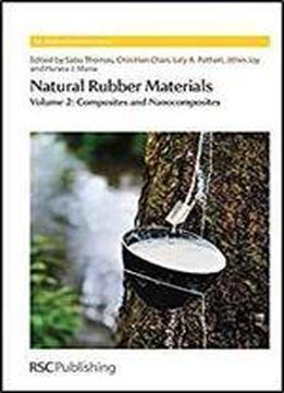 Natural Rubber Materials: Volume 2: Composites And Nanocomposites (polymer Chemistry Series)