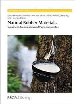 Natural Rubber Materials: Volume 2: Composites And Nanocomposites (rsc Polymer Chemistry Series)