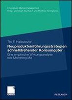 Neuprodukteinfuhrungsstrategien Schnelldrehender Konsumguter: Eine Empirische Wirkungsanalyse Des Marketing Mix (Innovatives Markenmanagement)