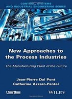 New Appoaches In The Process Industries: The Manufacturing Plant Of The Future (Focus Series)