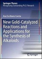 New Gold-Catalyzed Reactions And Applications For The Synthesis Of Alkaloids (Springer Theses)