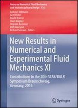 New Results In Numerical And Experimental Fluid Mechanics Xi: Contributions To The 20th Stab/dglr Symposium Braunschweig, Germany, 2016 (notes On ... Fluid Mechanics And Multidisciplinary Design) [ger