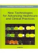 New Technologies For Advancing Healthcare And Clinical Practices (Premier Reference Source)