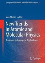 New Trends In Atomic And Molecular Physics: Advanced Technological Applications (Springer Series On Atomic, Optical, And Plasma Physics)