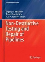 Non-Destructive Testing And Repair Of Pipelines (Engineering Materials)
