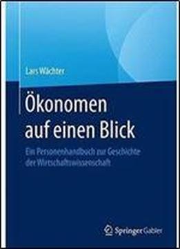 Okonomen Auf Einen Blick: Ein Personenhandbuch Zur Geschichte Der Wirtschaftswissenschaft