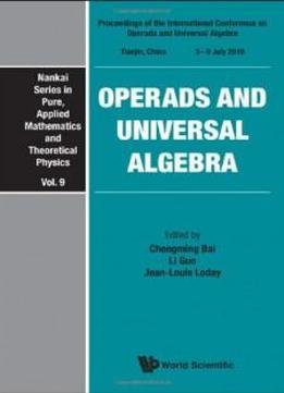 Operads And Universal Algebra: Proceedings Of The International Conference (nankai Series In Pure, Applied Mathematics And Theoretical P) (nankai ... Applied Mathematics And Theoretical Physics)