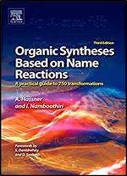 Organic Syntheses Based On Name Reactions, Third Edition: A Practical Guide To 750 Transformations