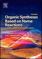 Organic Syntheses Based On Name Reactions, Third Edition: A Practical Guide To 750 Transformations