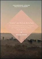 Pan Africa Rising: The Cultural Political Economy Of Nigerias Afri-Capitalism And South Africas Ubuntu Business (Contemporary African Political Economy)