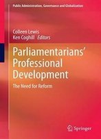 Parliamentarians’ Professional Development: The Need For Reform (Public Administration, Governance And Globalization)