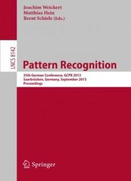 Pattern Recognition: 35th German Conference, Gcpr 2013, Saarbrücken, Germany, September 3-6, 2013, Proceedings (lecture Notes In Computer Science / ... Vision, Pattern Recognition, And Graphics)