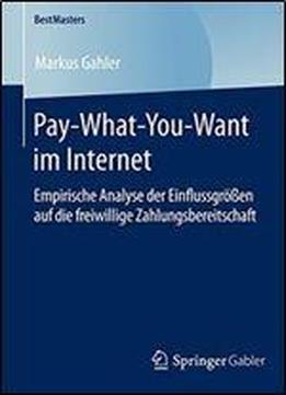 Pay-what-you-want Im Internet: Empirische Analyse Der Einflussgroen Auf Die Freiwillige Zahlungsbereitschaft (bestmasters)