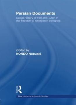 Persian Documents: Social History Of Iran And Turan In The 15th-19th Centuries (new Horizons In Islamic Studies)