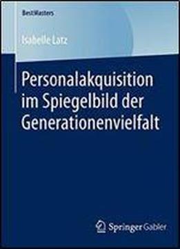 Personalakquisition Im Spiegelbild Der Generationenvielfalt (bestmasters)