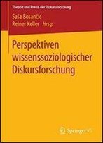 Perspektiven Wissenssoziologischer Diskursforschung (Theorie Und Praxis Der Diskursforschung)