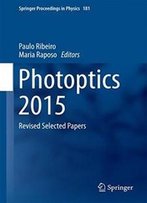Photoptics 2015: Revised Selected Papers (Springer Proceedings In Physics)
